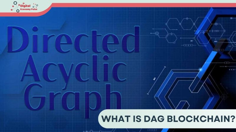 What is DAG Blockchain? Exploring a new technology in Cryptocurrency